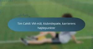 Tim Cahill: VM-mål, klubmilepæle, karrierens højdepunkter