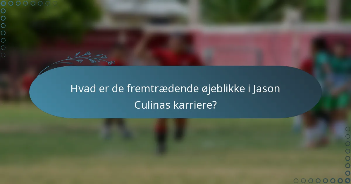 Hvad er de fremtrædende øjeblikke i Jason Culinas karriere?