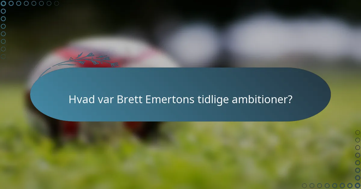 Hvad var Brett Emertons tidlige ambitioner?