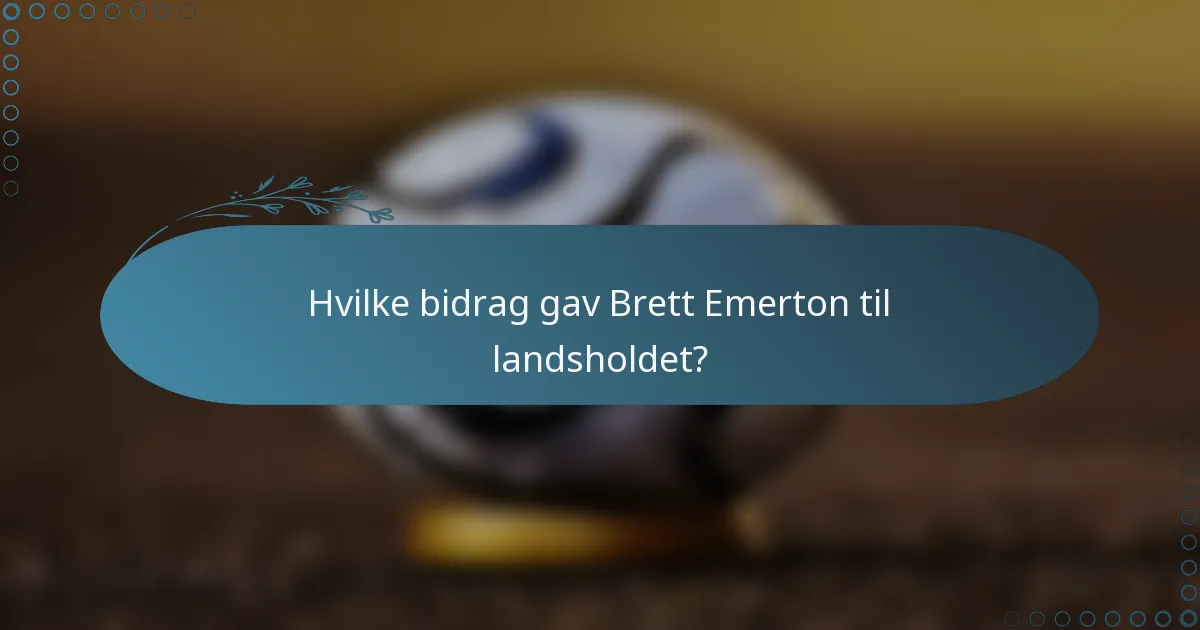 Hvilke bidrag gav Brett Emerton til landsholdet?