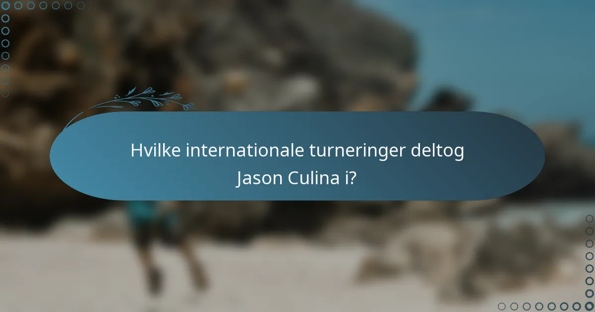 Hvilke internationale turneringer deltog Jason Culina i?