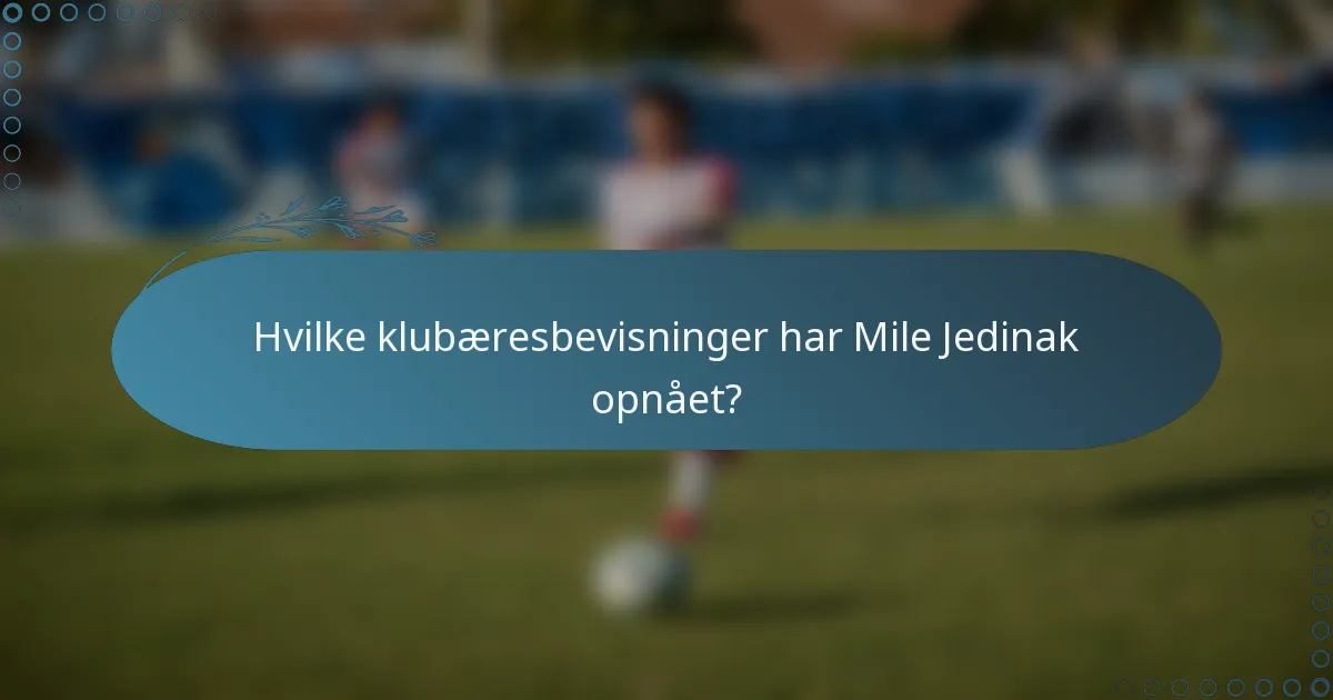 Hvilke klubæresbevisninger har Mile Jedinak opnået?
