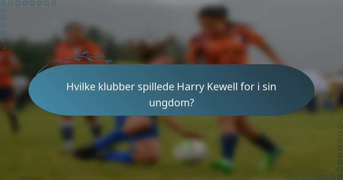 Hvilke klubber spillede Harry Kewell for i sin ungdom?