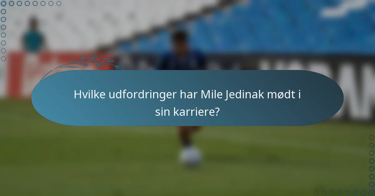 Hvilke udfordringer har Mile Jedinak mødt i sin karriere?