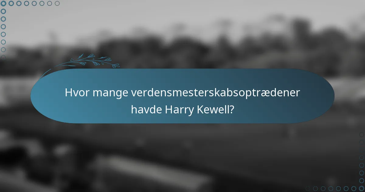 Hvor mange verdensmesterskabsoptrædener havde Harry Kewell?