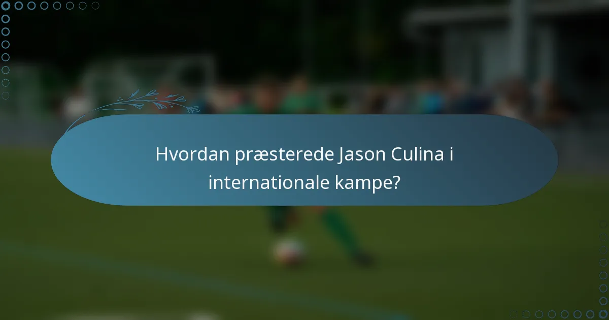 Hvordan præsterede Jason Culina i internationale kampe?