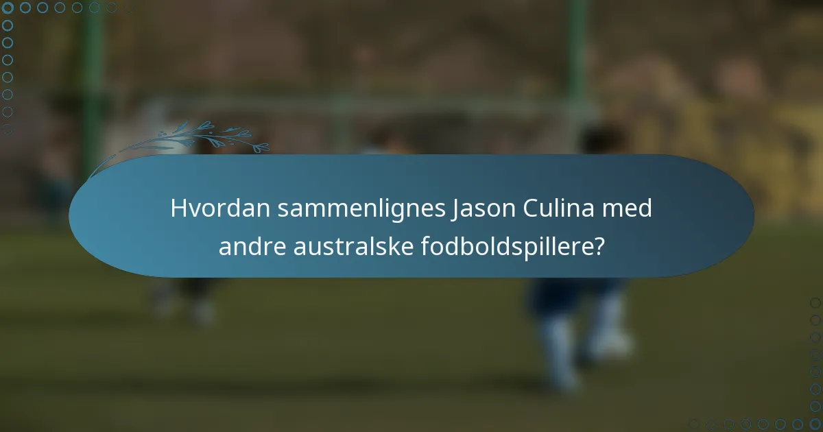 Hvordan sammenlignes Jason Culina med andre australske fodboldspillere?