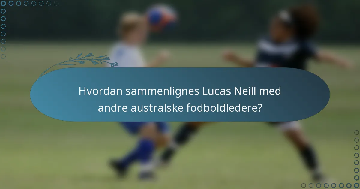 Hvordan sammenlignes Lucas Neill med andre australske fodboldledere?