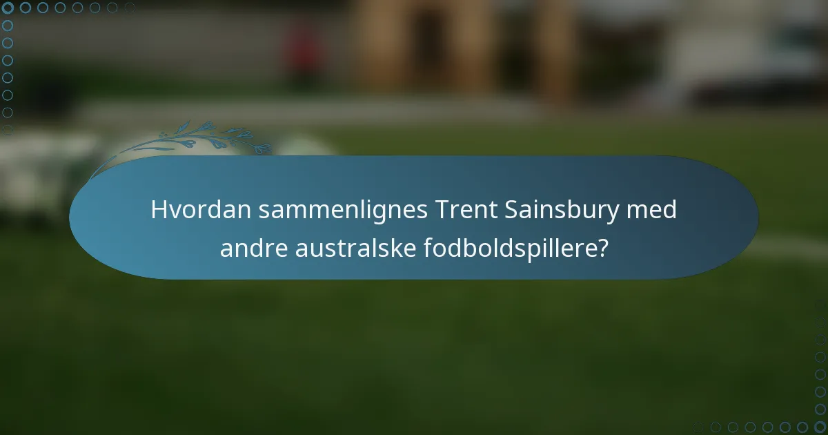 Hvordan sammenlignes Trent Sainsbury med andre australske fodboldspillere?